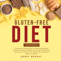 Gluten-Free_Diet_for_Beginners__The_Ultimate_Dieting_Guide_for_Astonishing_Health_Benefits_and_Im